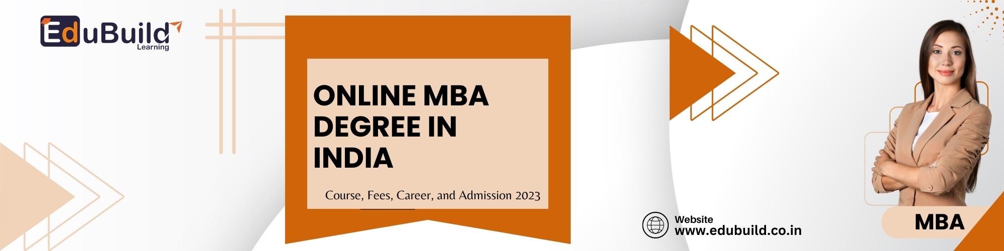 Online MBA Degree in India: Course, Fees, Career, and Admission 2023