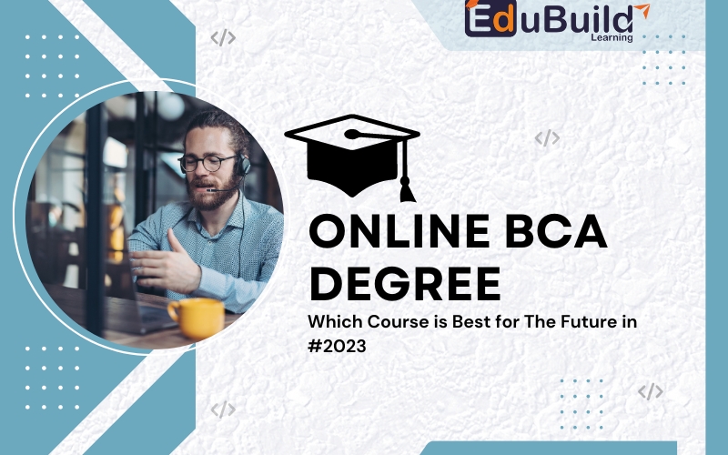 Online BCA Degree in India: Course, Fees, Career, and Admission 2023