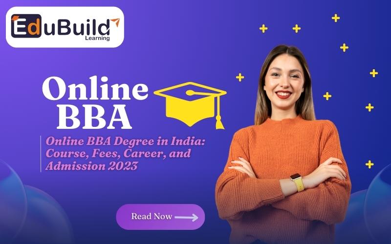 Online BBA Degree in India: Course, Fees, Career, and Admission 2023